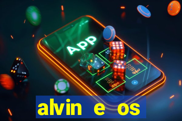 alvin e os esquilos rede canais